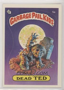 1985 Topps Garbage Pail Kids Series 1 - [Base] #5a.1 - Dead Ted (Checklist Back) [EX to NM]