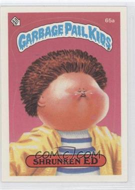 1985 Topps Garbage Pail Kids Series 2 - [Base] #65a.1 - Shrunken Ed (One Star Back)