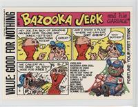 Bazooka Jerk [Noted]
