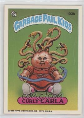 1986 Topps Garbage Pail Kids Series 3 - [Base] #103b.1 - Curly Carla (Copyright on Front)