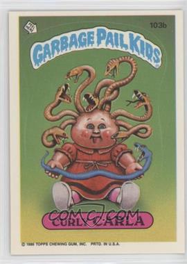 1986 Topps Garbage Pail Kids Series 3 - [Base] #103b.1 - Curly Carla (Copyright on Front)