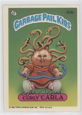 1986 Topps Garbage Pail Kids Series 3 - [Base] #103b.1 - Curly Carla (Copyright on Front)