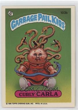 1986 Topps Garbage Pail Kids Series 3 - [Base] #103b.1 - Curly Carla (Copyright on Front)