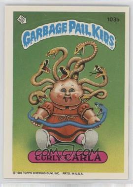 1986 Topps Garbage Pail Kids Series 3 - [Base] #103b.1 - Curly Carla (Copyright on Front)
