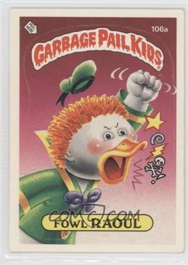 1986 Topps Garbage Pail Kids Series 3 - [Base] #106a.1 - Fowl Raoul (One Star Back)