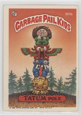 1986 Topps Garbage Pail Kids Series 3 - [Base] #107b.1 - Tatum Pole (Copyright on Front)