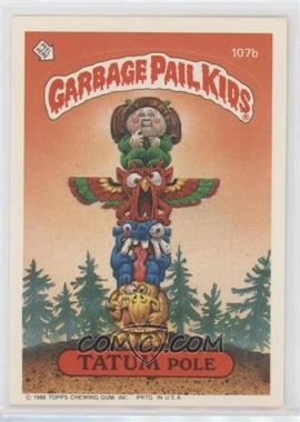 1986 Topps Garbage Pail Kids Series 3 - [Base] #107b.1 - Tatum Pole (Copyright on Front)