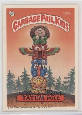 1986 Topps Garbage Pail Kids Series 3 - [Base] #107b.1 - Tatum Pole (Copyright on Front)