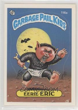 1986 Topps Garbage Pail Kids Series 3 - [Base] #116a.1 - Eerie Eric (One Star Back)
