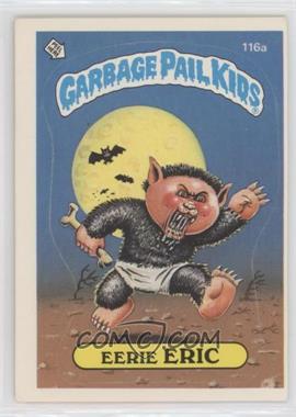 1986 Topps Garbage Pail Kids Series 3 - [Base] #116a.1 - Eerie Eric (One Star Back)