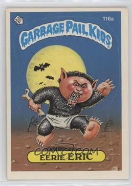 1986 Topps Garbage Pail Kids Series 3 - [Base] #116a.1 - Eerie Eric (One Star Back)