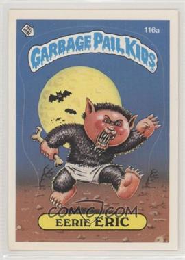 1986 Topps Garbage Pail Kids Series 3 - [Base] #116a.1 - Eerie Eric (One Star Back)