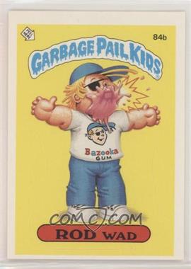 1986 Topps Garbage Pail Kids Series 3 - [Base] #84b.1 - Rod Wad (One Star Back, Barber)