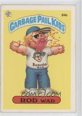 1986 Topps Garbage Pail Kids Series 3 - [Base] #84b.1 - Rod Wad (One Star Back, Barber)