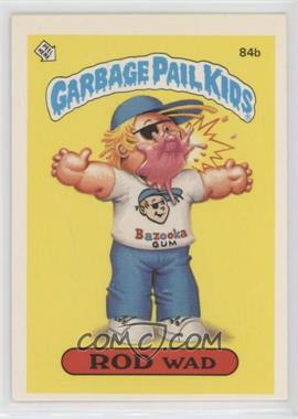 1986 Topps Garbage Pail Kids Series 3 - [Base] #84b.2 - Rod Wad (One Star Back, Principal)