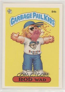 1986 Topps Garbage Pail Kids Series 3 - [Base] #84b.2 - Rod Wad (One Star Back, Principal)