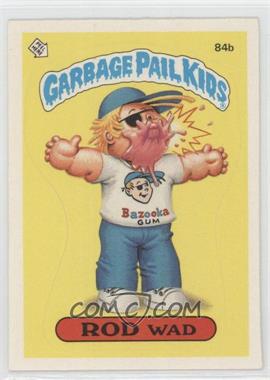 1986 Topps Garbage Pail Kids Series 3 - [Base] #84b.2 - Rod Wad (One Star Back, Principal)