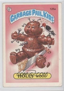 1986 Topps Garbage Pail Kids Series 4 - [Base] #125a.1 - Holly Wood (one star back)