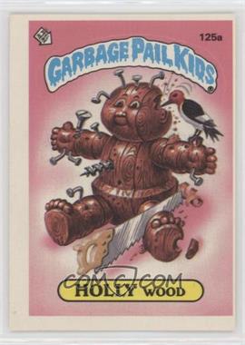 1986 Topps Garbage Pail Kids Series 4 - [Base] #125a.1 - Holly Wood (one star back) [EX to NM]