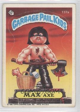 1986 Topps Garbage Pail Kids Series 4 - [Base] #137a - Max Axe