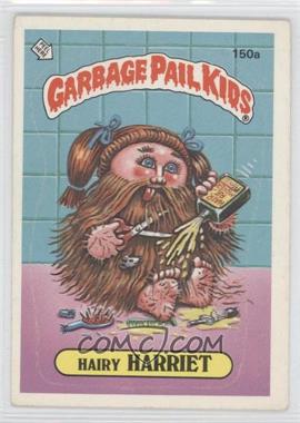 1986 Topps Garbage Pail Kids Series 4 - [Base] #150a.1 - Hairy Harriet (One Star Back)