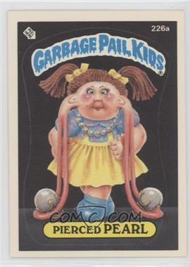 1986 Topps Garbage Pail Kids Series 6 - [Base] #226a - Pierced Pearl