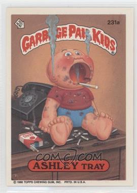 1986 Topps Garbage Pail Kids Series 6 - [Base] #231a - Ashley Tray