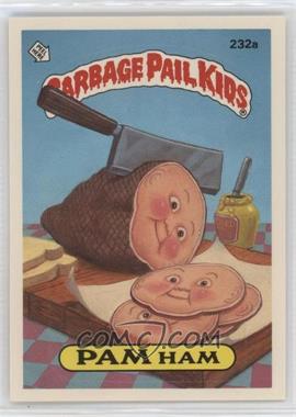 1986 Topps Garbage Pail Kids Series 6 - [Base] #232a - Pam Ham