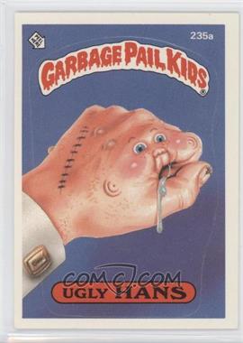 1986 Topps Garbage Pail Kids Series 6 - [Base] #235a - Ugly Hans