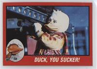 Duck, you sucker!