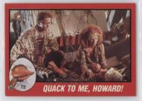 Quack to me, Howard!