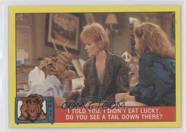 1987 Topps Alf Series 1 - [Base] #23 - I told you, I didn't eat lucky. Do you see a tail down there?