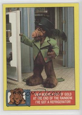 1987 Topps Alf Series 1 - [Base] #27 - Who needs a pot of gold at the end of the rainbow. I've got a refrigerator!