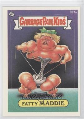 1987 Topps Garbage Pail Kids Series 10 - [Base] #387a.1 - Fatty Maddie (One Star Back)