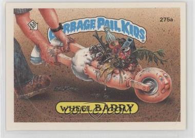 1987 Topps Garbage Pail Kids Series 7 - [Base] #275a.2 - Wheel Barry (two star back) [EX to NM]