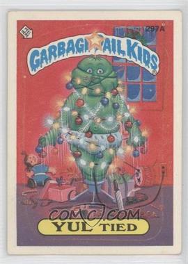 1987 Topps Garbage Pail Kids Series 8 - [Base] #297a.1 - Yul Tied (One Star Back)