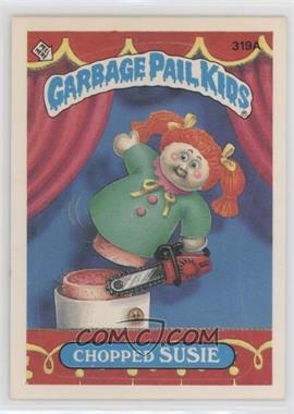 1987 Topps Garbage Pail Kids Series 8 - [Base] #319a.1 - Chopped Susie (One Star Back)