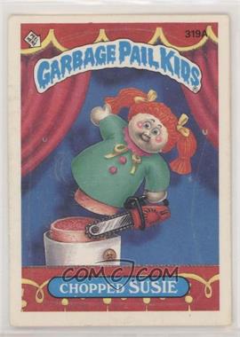 1987 Topps Garbage Pail Kids Series 8 - [Base] #319a.1 - Chopped Susie (One Star Back)