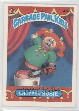 1987 Topps Garbage Pail Kids Series 8 - [Base] #319a.1 - Chopped Susie (One Star Back)