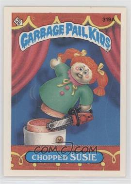 1987 Topps Garbage Pail Kids Series 8 - [Base] #319a.1 - Chopped Susie (One Star Back)