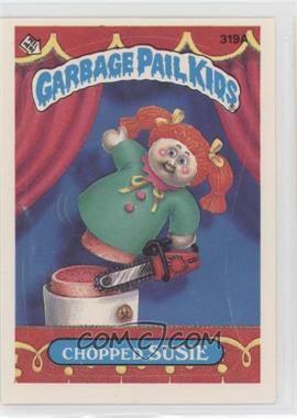 1987 Topps Garbage Pail Kids Series 8 - [Base] #319a.1 - Chopped Susie (One Star Back)