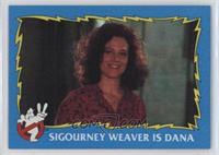 Sigourney Weaver is Dana