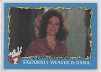 Sigourney Weaver is Dana