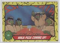 Ninja Pizza Coming Up!