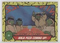 Ninja Pizza Coming Up!