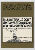 ALL RIGHT, TEAM... I DON'T WANT ANY LETDOWN NOW.. WE'VE GOT A STREAK GOING!