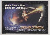 Deep Space Nine Fires on Jasad