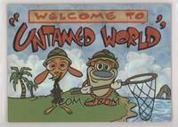 Welcome to Untamed World