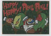 Happy Happy! Peel Peel!