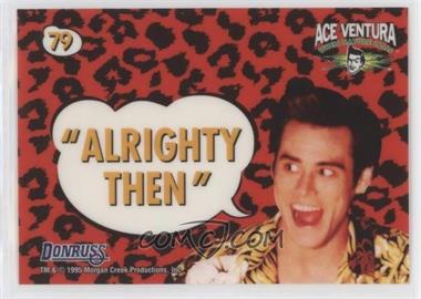1995 Donruss Ace Ventura: When Nature Calls - [Base] #79 - Static-Cling Aceisms - "Alrighty then"